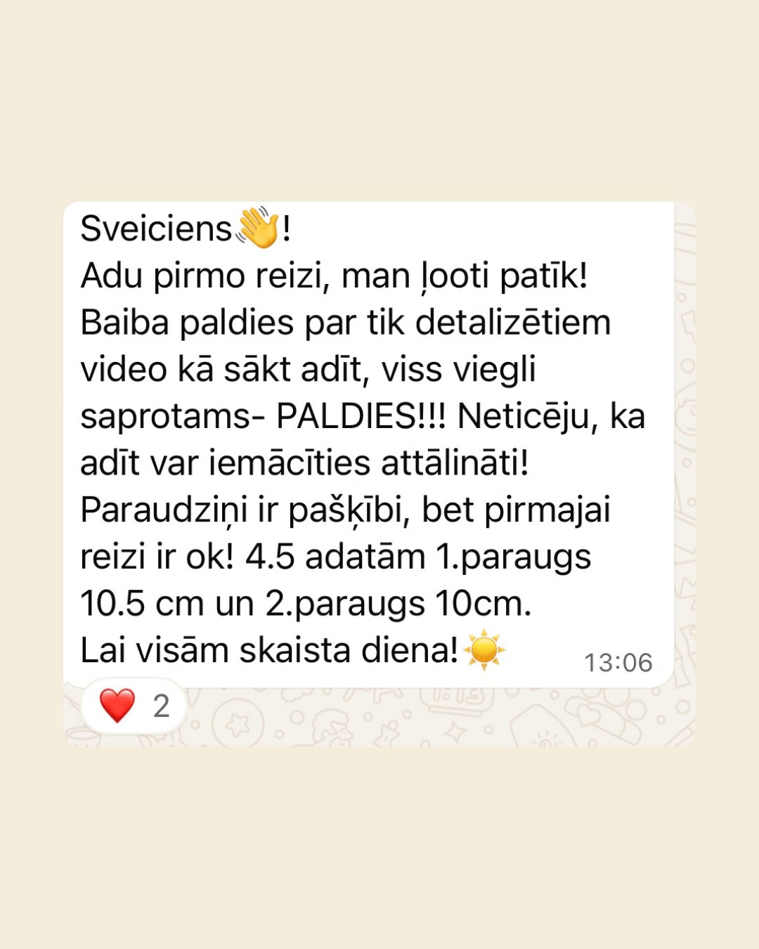 WhatsApp ziņa no dalībnieces: viņa adī pirmo reizi un tas ļoti patīk. Paldies Baibai par tik detalizētiem video – viss viegli saprotams; nav ticējusi, ka adīt var iemācīties attālināti. Paraudziņi ir pašķībi, bet pirmajai reizei ir ok (adatas 4,5).